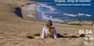 Spotkanie z Podróżnikami: Maja Hawranek i Szymon Opryszek ,,Urugwaj - drogi do wolności
