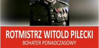 Rotmistrz Witold Pilecki bohater ponadczasowy