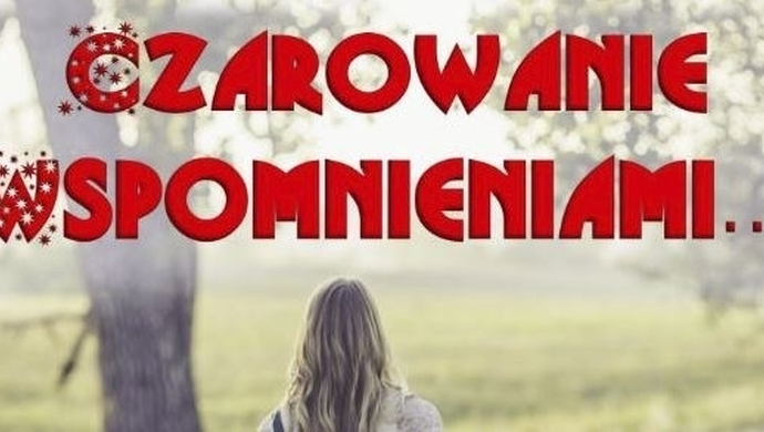 „Czarowanie Wspomnieniami” impresja słowno-muzyczna