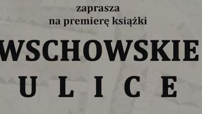 W marcu premiera książki ,,Wschowskie ulice część III. Polskie Przedmieście (2)"