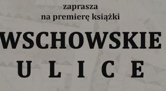 W marcu premiera książki ,,Wschowskie ulice część III. Polskie Przedmieście (2)"