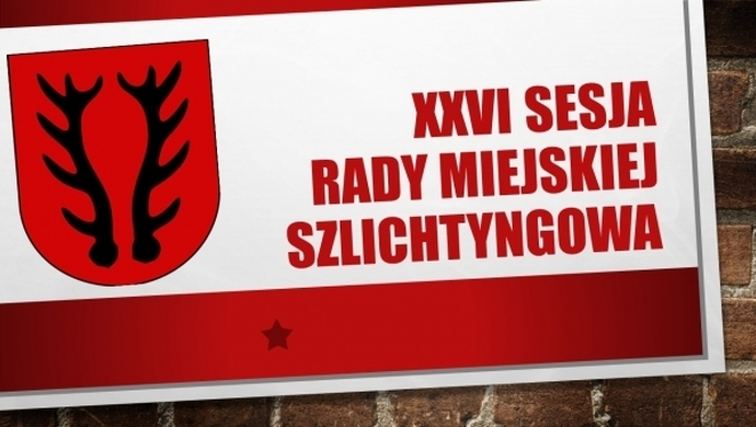 XXVI Nadzwyczajna Sesja Rady Miejskiej Szlichtyngowa