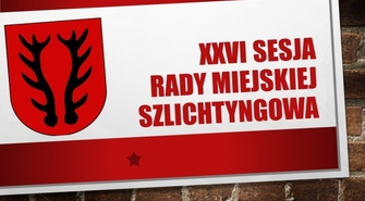 XXVI Nadzwyczajna Sesja Rady Miejskiej Szlichtyngowa