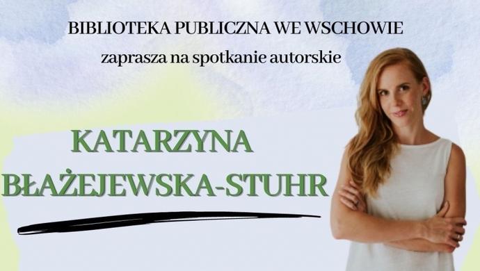 Spotkanie autorskie z Katarzyną Błażejewską-Stuhr - zaprasza Biblioteka we Wschowie