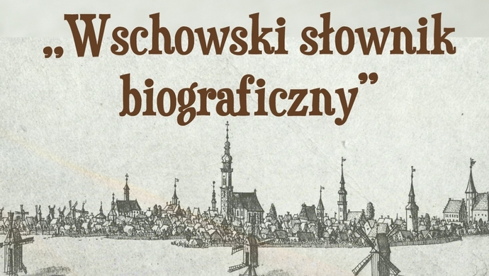 Wschowski słownik biograficzny gotowy. Premiera już w kwietniu