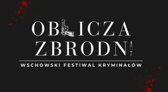 I Wschowski Festiwal Kryminałów „Oblicza Zbrodni”  – odkryj tajemnice literackiej zbrodni!