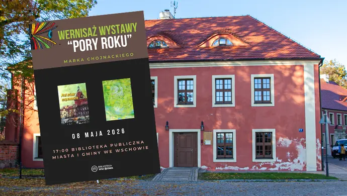 Wernisaż wystawy artystycznej „Pory roku” Marka Chojnackiego. Zaprasza Biblioteka we Wschowie